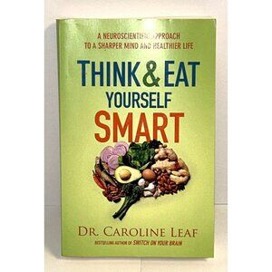 Think and Eat Yourself Smart 9780801072888 Dr Caroline Leaf NEW